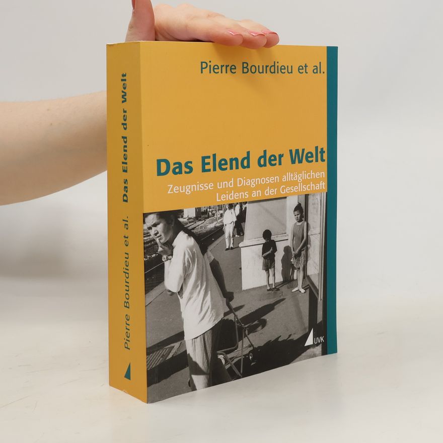 Pierre Bourdieu Das Elend der Welt. Zeugnisse und Diagnosen alltäglichen Leidens an der Gesellschaft