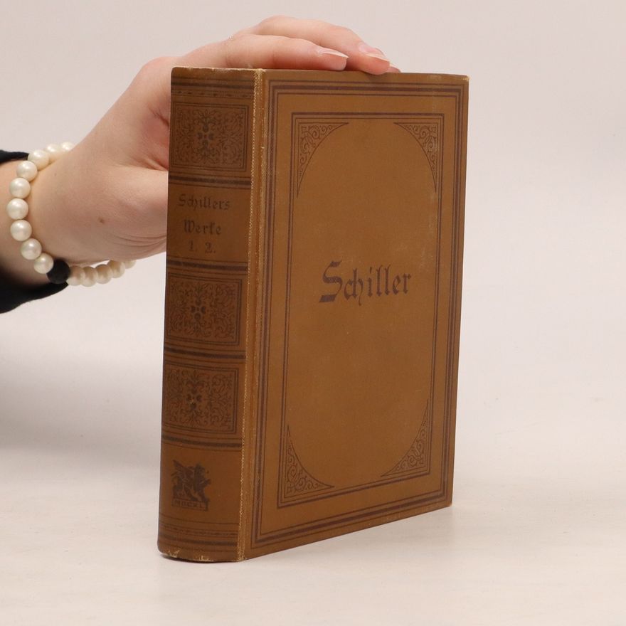 Friedrich Schiller Schillers Werke. Gedichte und Dramen