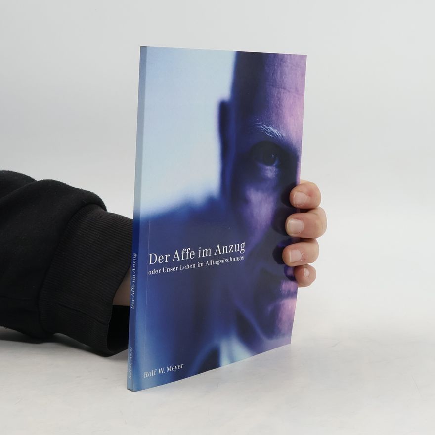 Rolf W. Meyer Der Affe im Anzug oder unser Leben im Alltagsdschungel