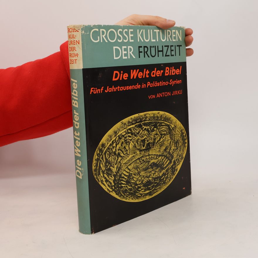 Anton Jirku Grosse Kulturen der Frühzeit. Die Welt der Bibel