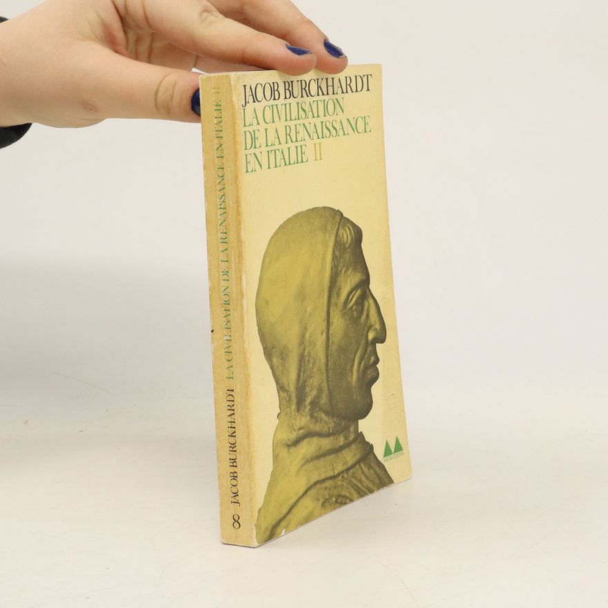 Jacob Burckhardt La civilisation de la Renaissance en Italie II