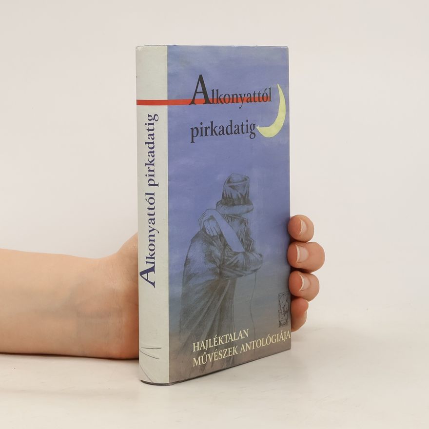 Kolektiv autorů Alkonyattól pirkadatig. Hajléktalan művészek antológiája