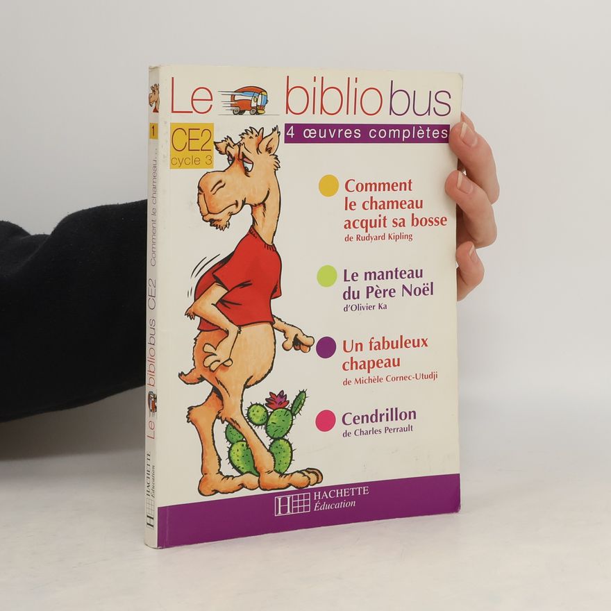 Michele Cornec-Utudji Le bibliobus CE2, cycle 3. 4 œuvres complètes. Comment le chameau... 1