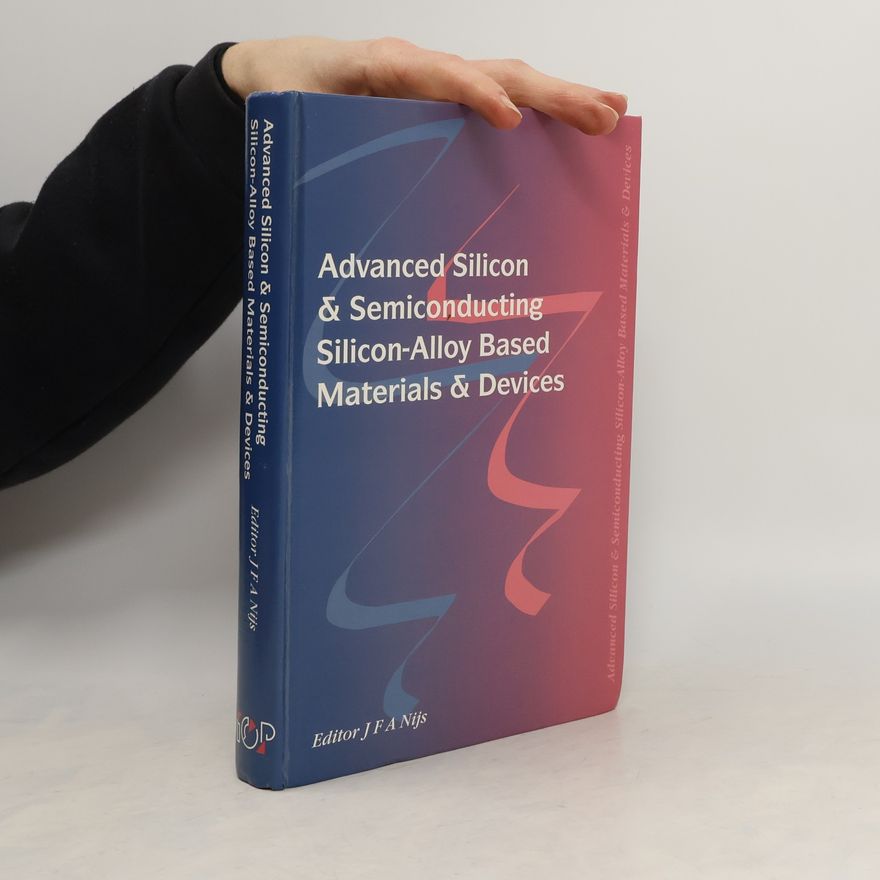 Jo Nijs Advanced Silicon & Semiconducting Silicon-Alloy Based Materials & Devices