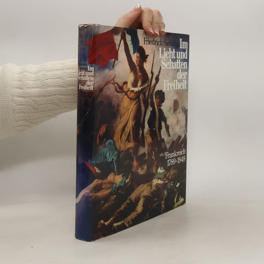 Friedrich Sieburg Im Licht und Schatten der Freiheit