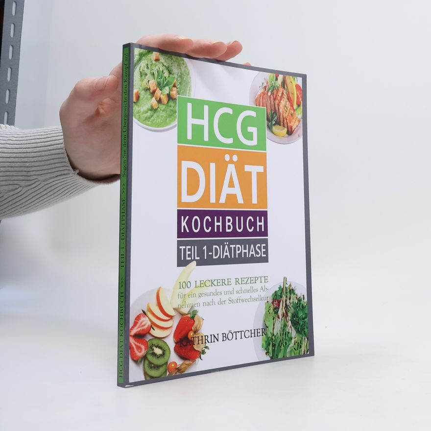 Kathrin Böttcher HCG Diät Kochbuch. Teil 1-Diätphase