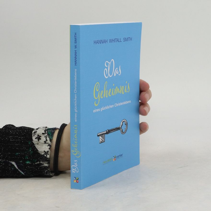 Hannah Whitall Smith Das Geheimnis eines glücklichen Christenlebens