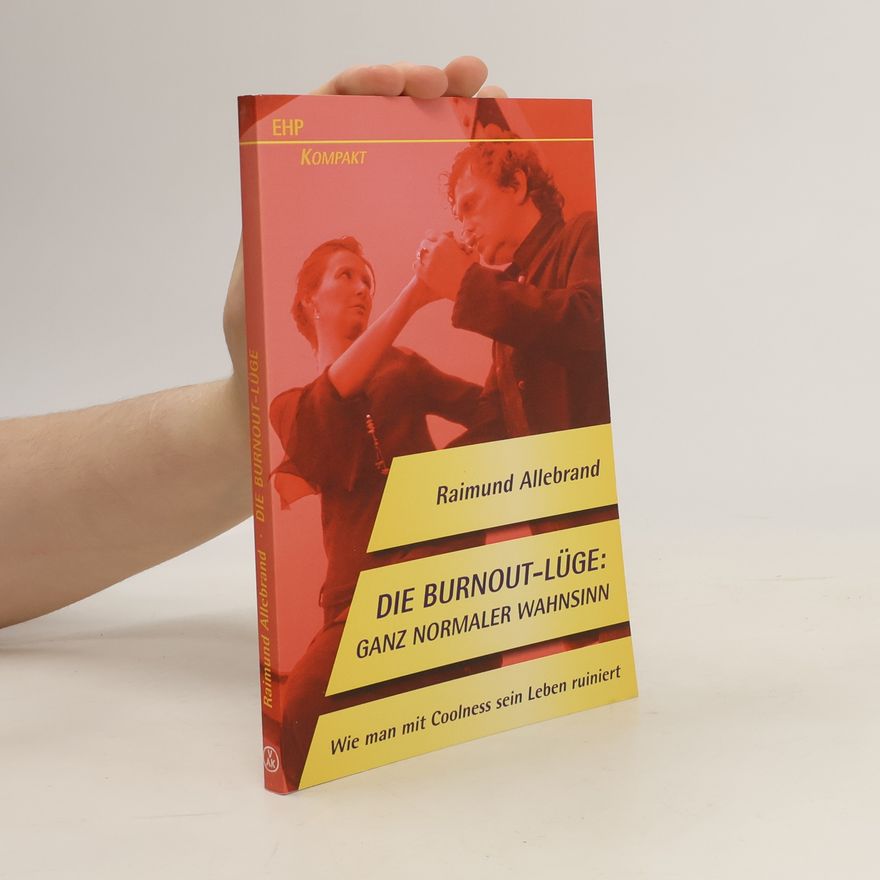 Raimund Allebrand Die Burnout-Lüge: ganz normaler Wahnsinn