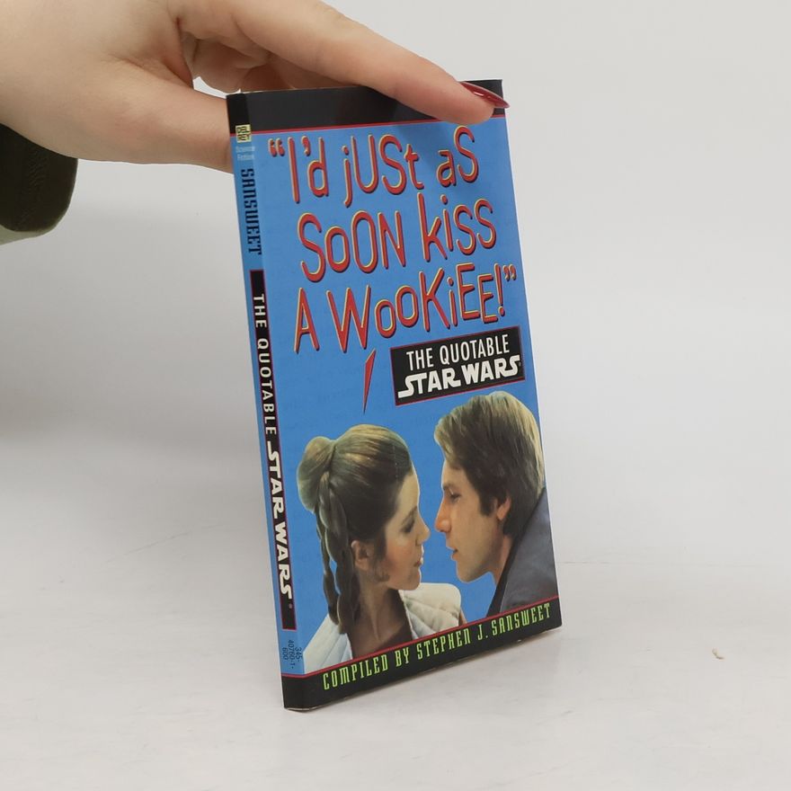 Stephen J. Sansweet I'd Just As Soon Kiss a Wookiee!