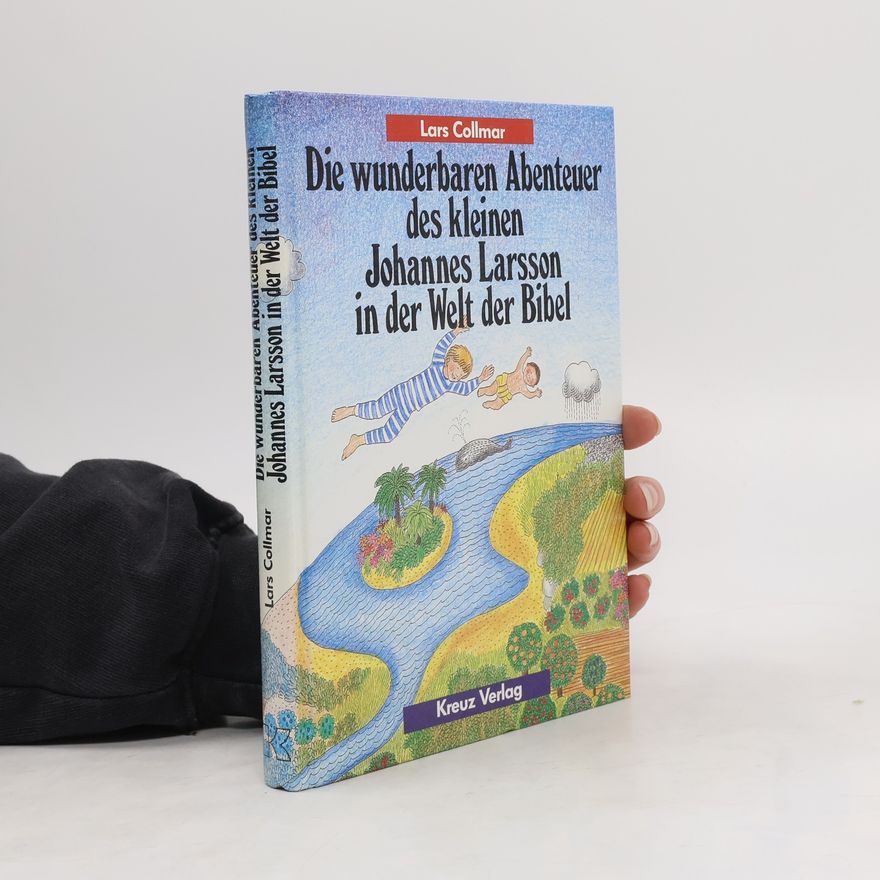 Lars Collmar Die wunderbaren Abenteuer des kleinen Johannes Larsson in der Welt der Bibel