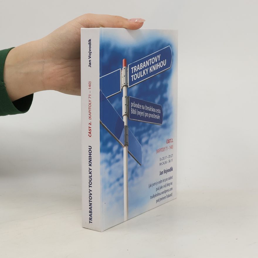 Jan Vojvodík Trabantovy toulky Knihou. Průvodce na čtenářskou cestu Biblí (nejen) pro prvočtenáře. Část 2. (kapitoly 71-140), Ex 20,17 - Dt 27, Mt - 24,36 - Sk 11