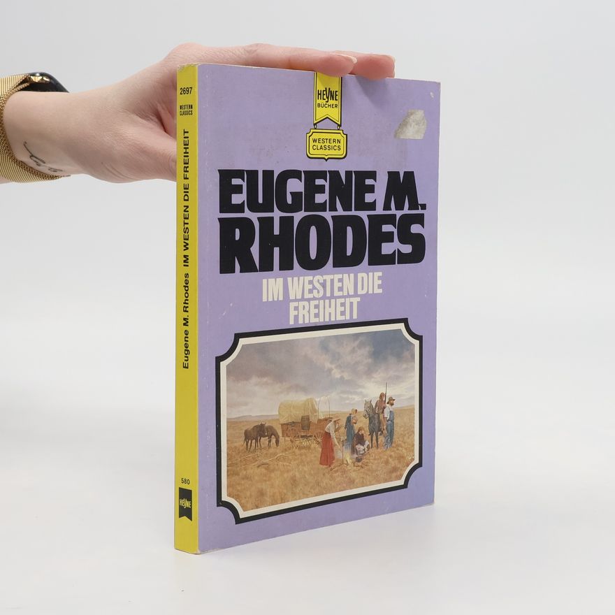 Eugene M. Rhodes Im Westen die Freiheit