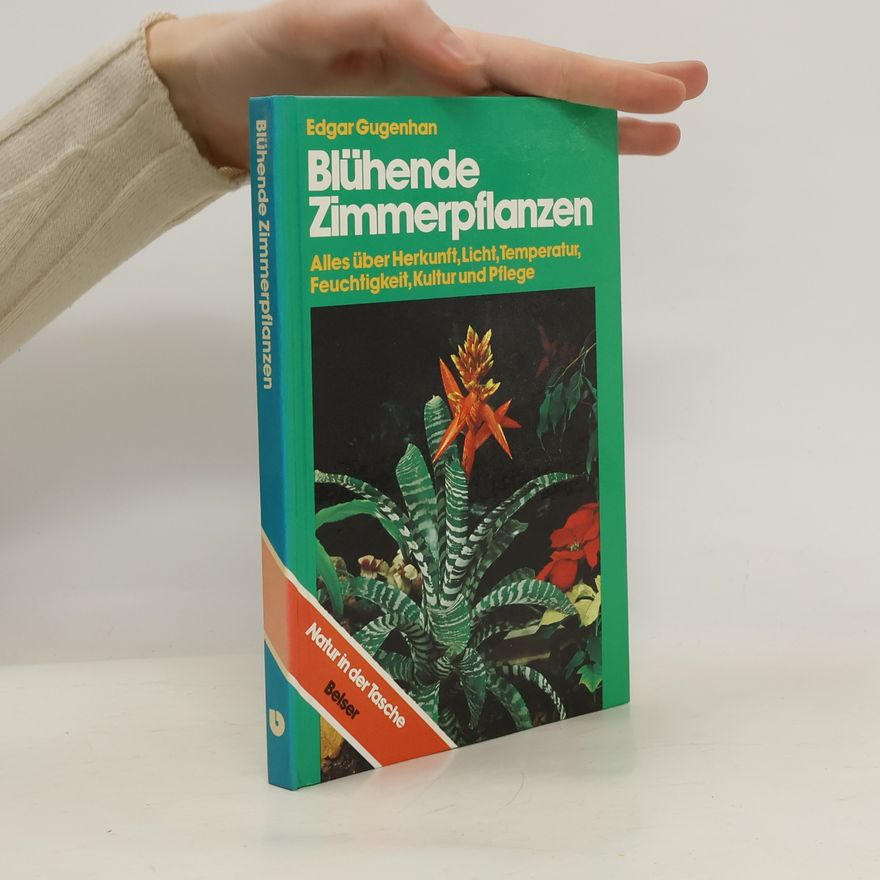 Edgar Gugenhan Blühende Zimmerpflanzen