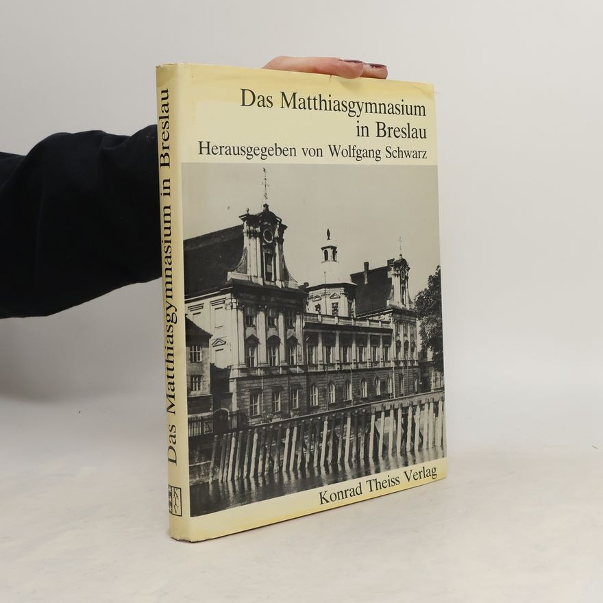 Wolfgang Schwarz Das Matthiasgymnasium in Breslau