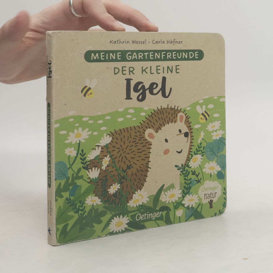 Carla Häfner Meine Gartenfreunde. Der kleine Igel