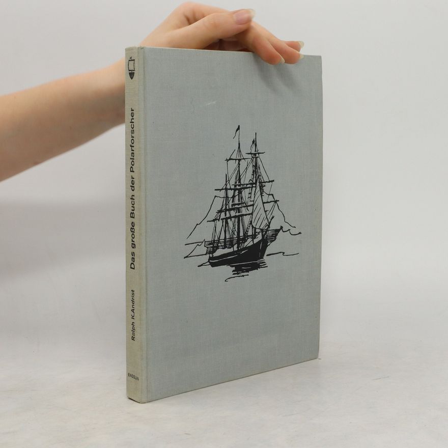 Ralph K. Andrist Das grosse Buch der Polarforscher