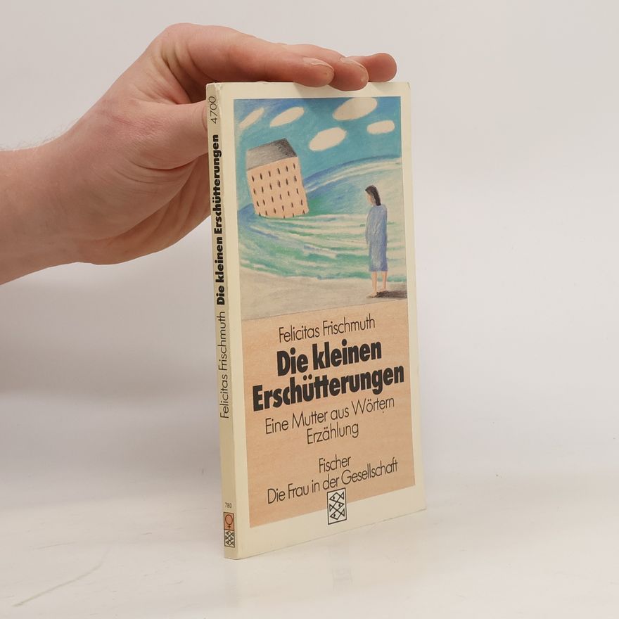 Felicitas Frischmuth Die kleinen Erschütterungen
