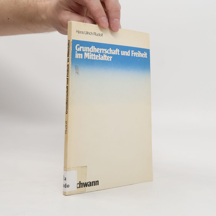 Hans Ulrich Rudolf Grundherrschaft und Freiheit im Mittelalter