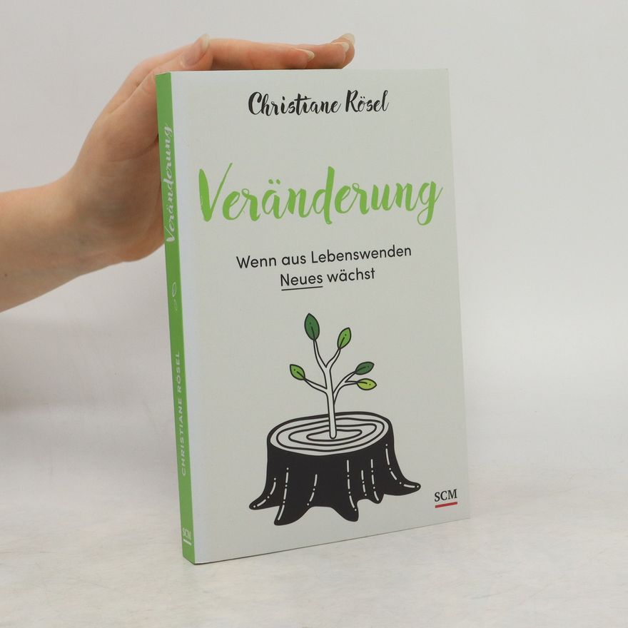 Christiane Rösel Veränderung - Wenn aus Lebenswenden Neues wächst