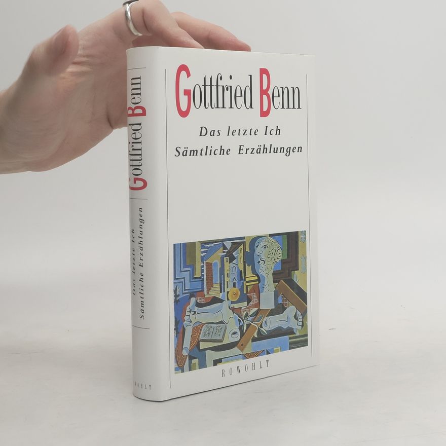 Gottfried Benn Das letzte Ich. Sämtliche Erzählungen