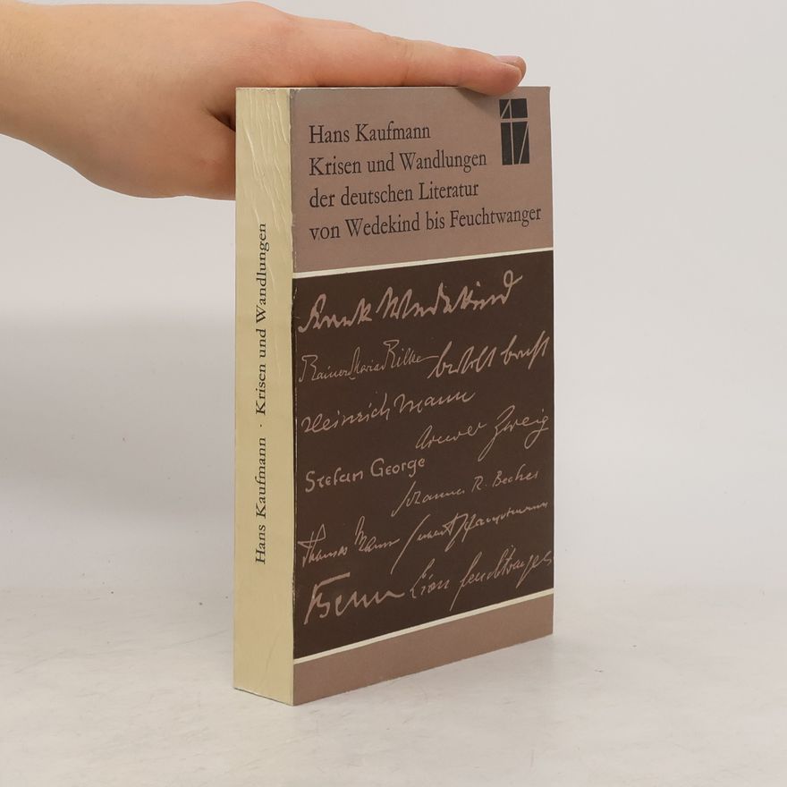 Hans Kaufmann Krisen und Wandlungen der deutschen Literatur von Wedekind bis Feuchtwanger