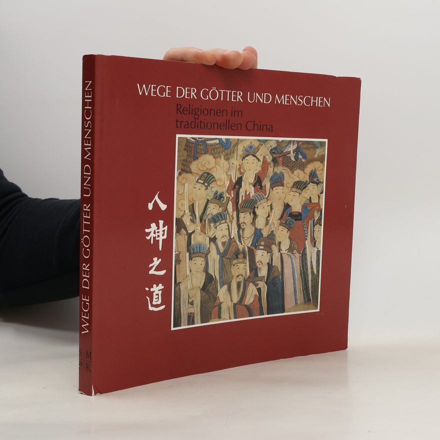 Shunchi Wu Wege der Götter und Menschen : Religionen im traditionellen China