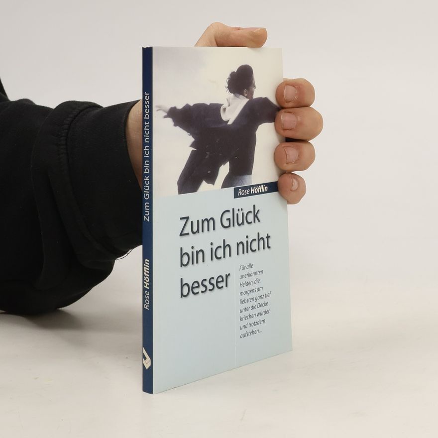 Rose Höfflin Zum Glück bin ich nicht besser
