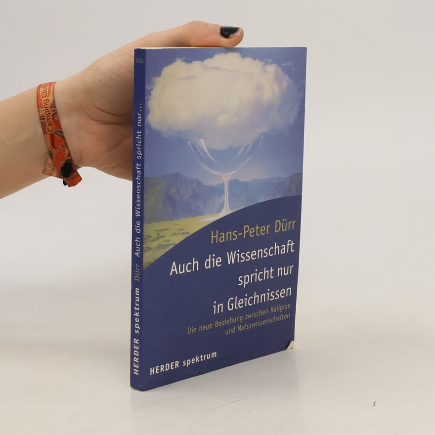 Hans-Peter Dürr Auch die Wissenschaft spricht nur in Gleichnissen