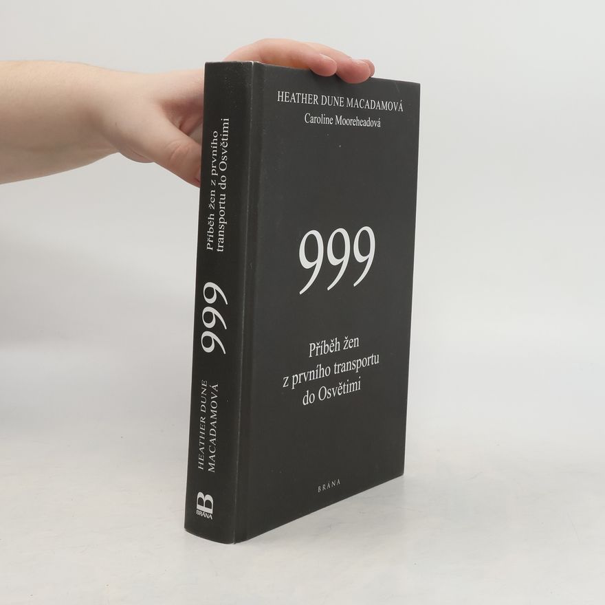 Heather Dune Macadam 999: Příběhy žen z prvního transportu do Osvětimi