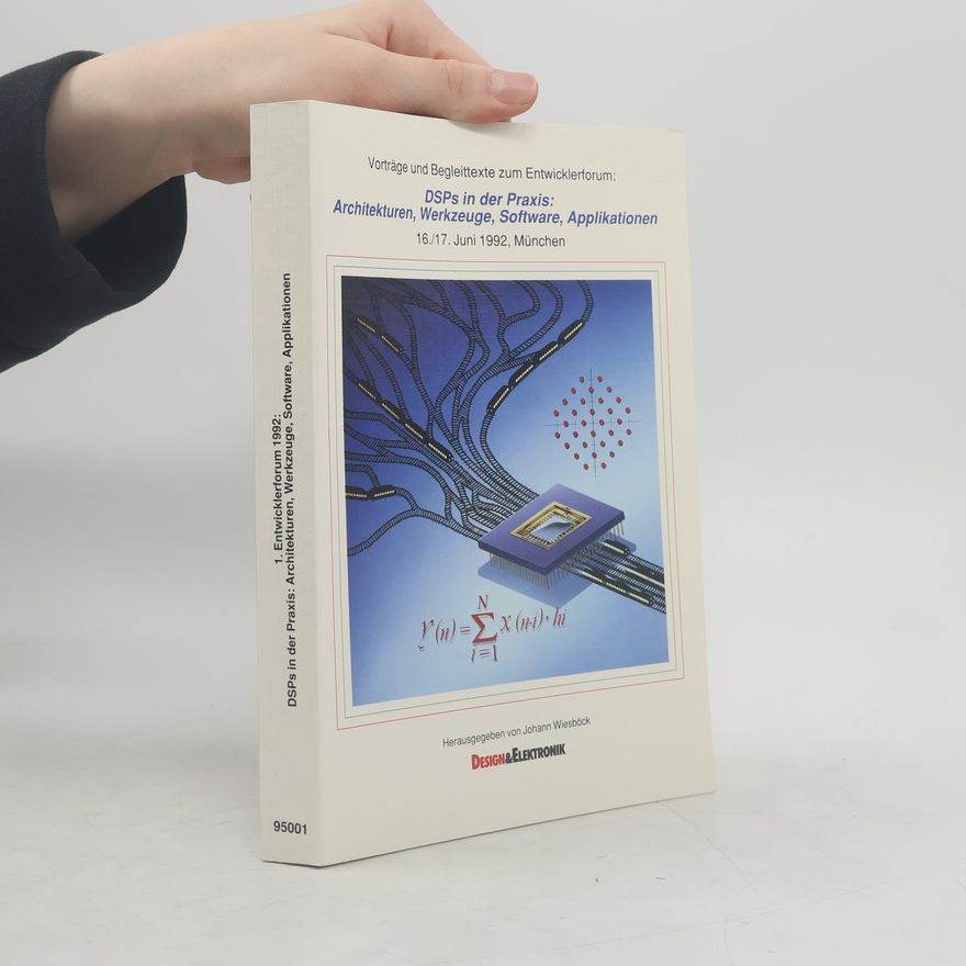 Autorenkollektiv Vorträge und Begleittexte zum Entwicklerforum: DSPs in der Praxis: Architekturen, Werkzeuge, Software, Applikationen 16./17. Juni 1992, München