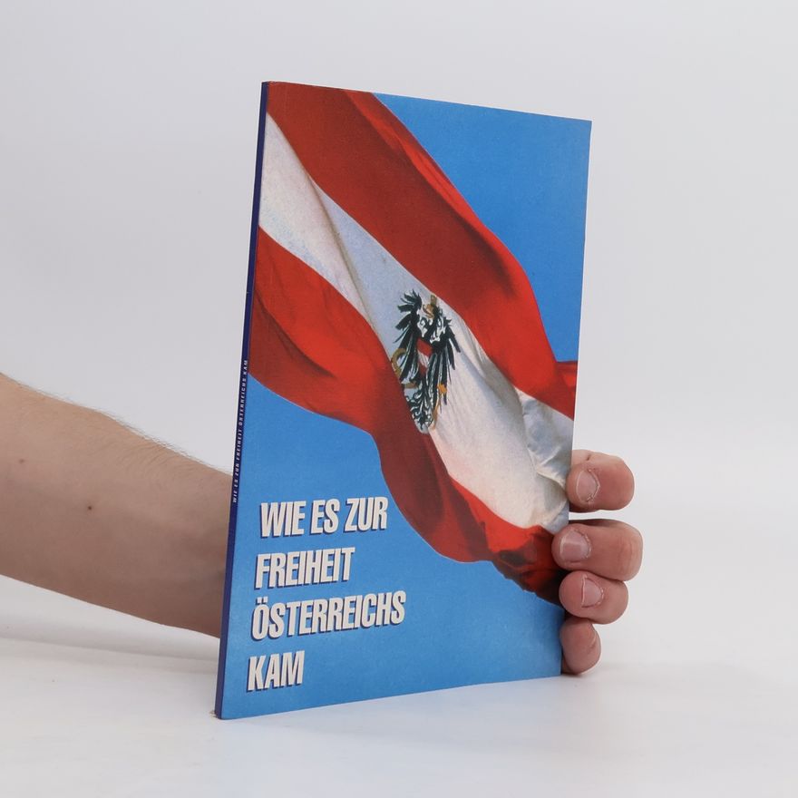 Autorenkollektiv Wie es zur Freiheit Österreichs kam