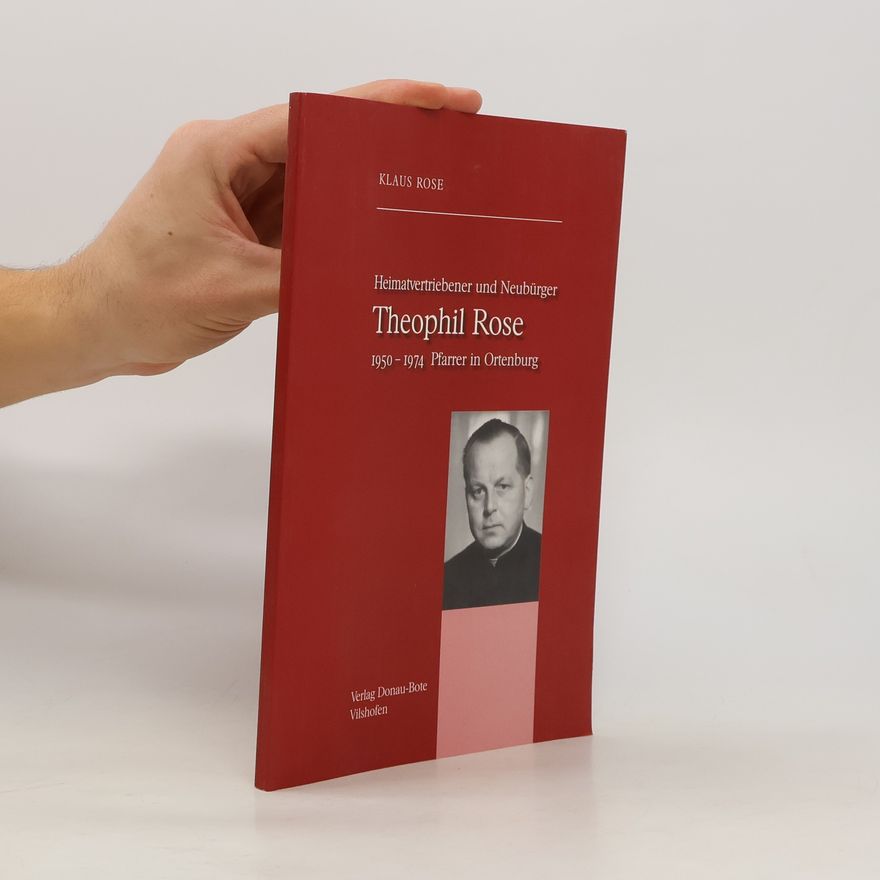 Klaus Rose Heimatvertriebener und Neubürger. Theophil Rose