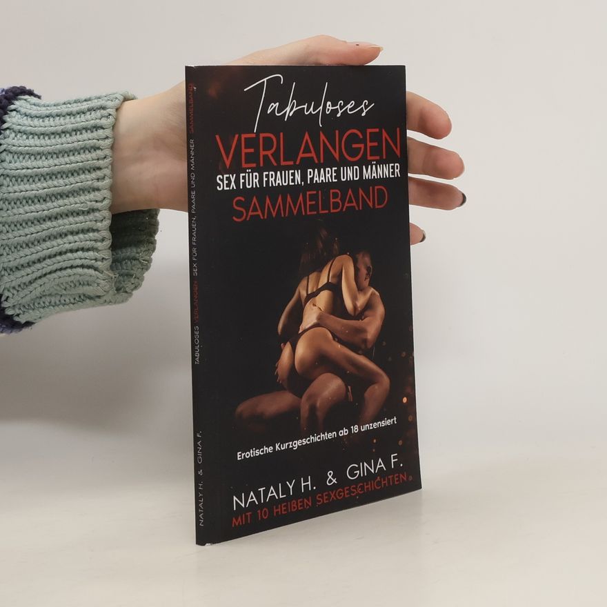 Gina F. Tabuloses Verlangen - Sex für Frauen, Männer und Paare – Sammelband. Erotische Kurzgeschichten ab 18 unzensiert - Mit 10 heißen Sexgeschichten
