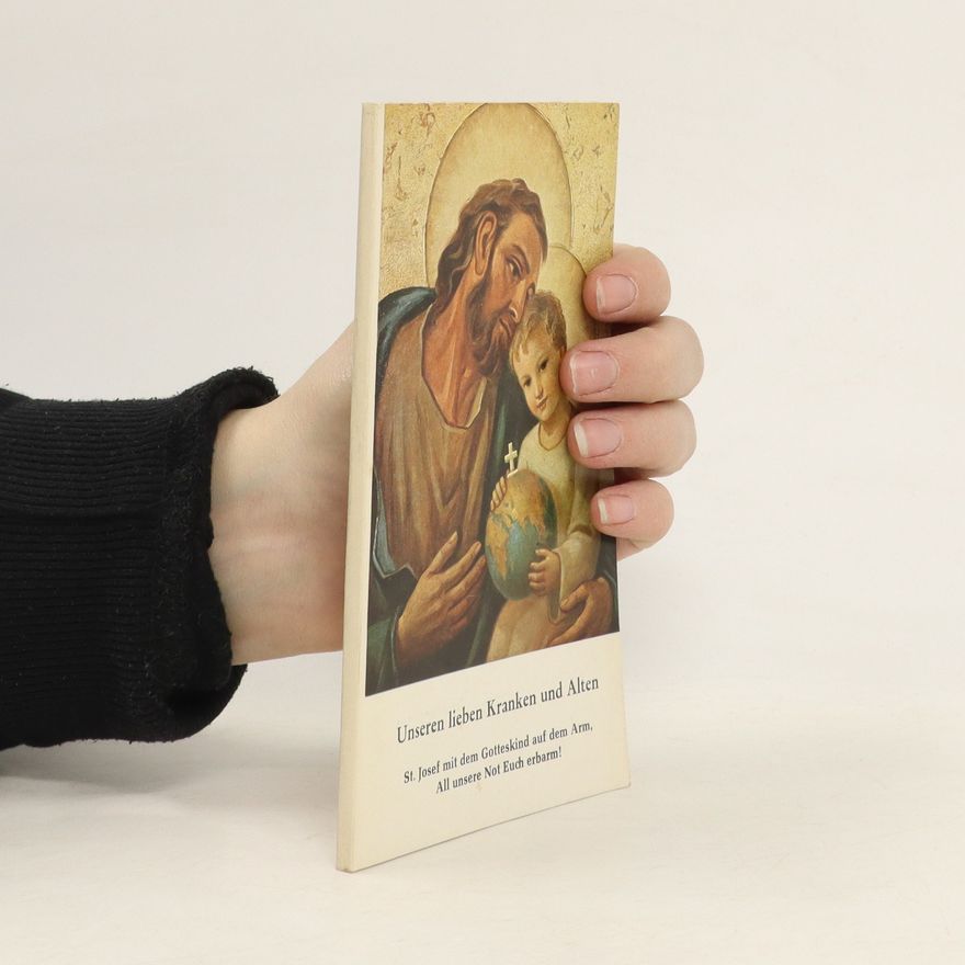 Various authors Unseren lieben Kranken und Alten. St. Josef mit dem Gotteskind auf dem Arm, All unsere Not Euch erbarm!