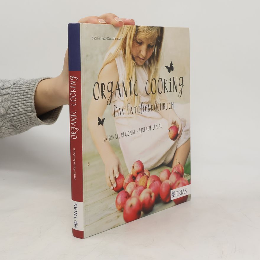 Sabine Huth Organic cooking - das Familienkochbuch