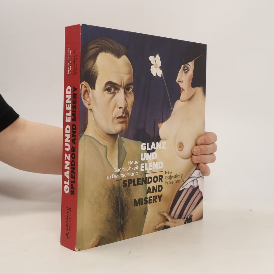 Hans-Peter Wipplinger Glanz und Elend. Neue Sachlichkeit in Deutschland / Splendor and Misery. New Objectivity in Germany