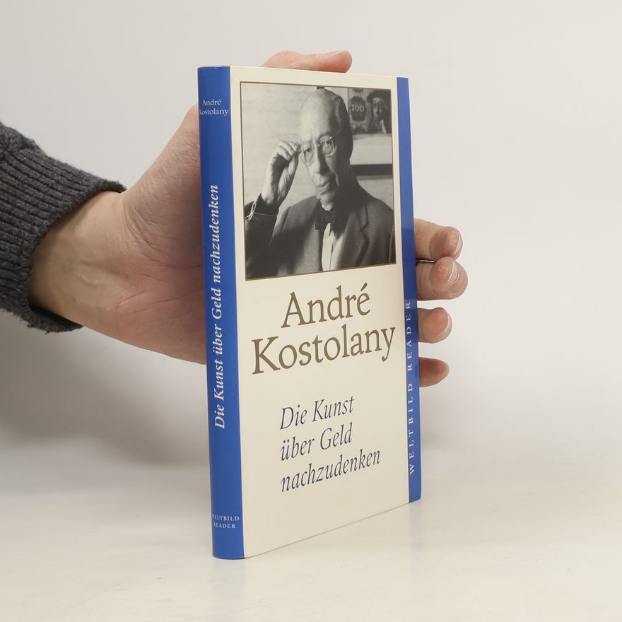 André Kostolany Die Kunst über Geld nachzudenken