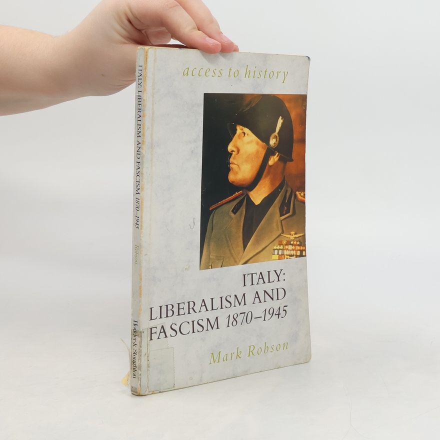 Mark Robson Italy: Luberalism and Fascism 1870-1945