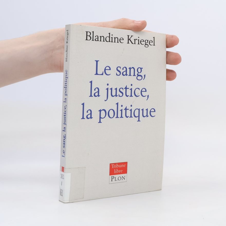 Blandine Kriegel Le sang, la justice, la politique