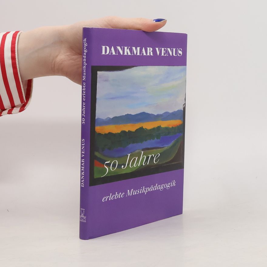 Dankmar Venus 50 Jahre erlebte Musikpädagogik