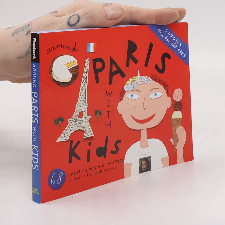 Emily Emerson Le Moing Fodor's Around Paris with Kids: 68 Great Things to Do Together in the City and Beyond