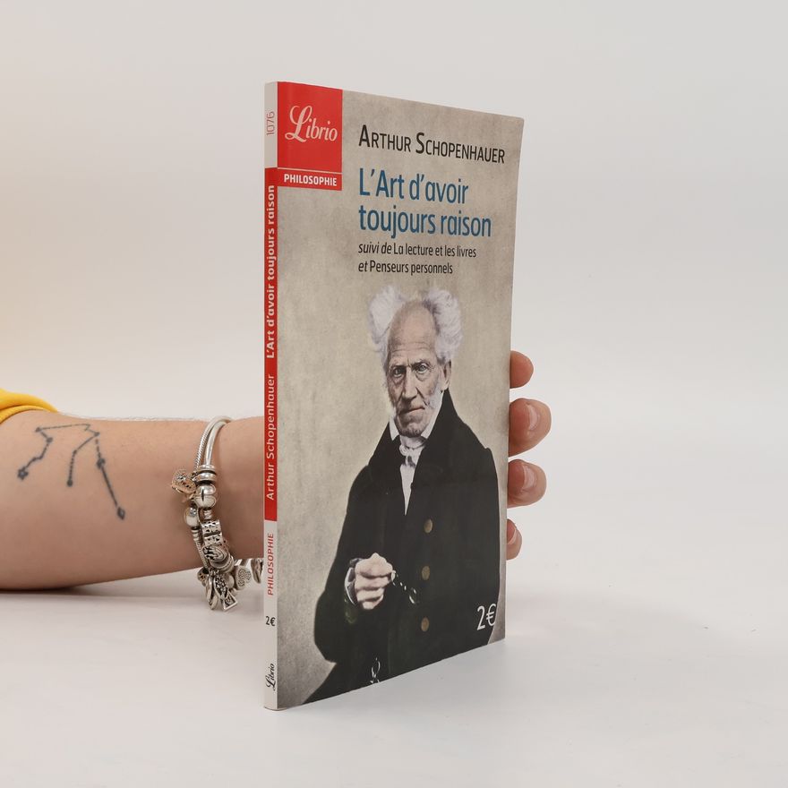 Arthur Schopenhauer L' art d'avoir toujours raison