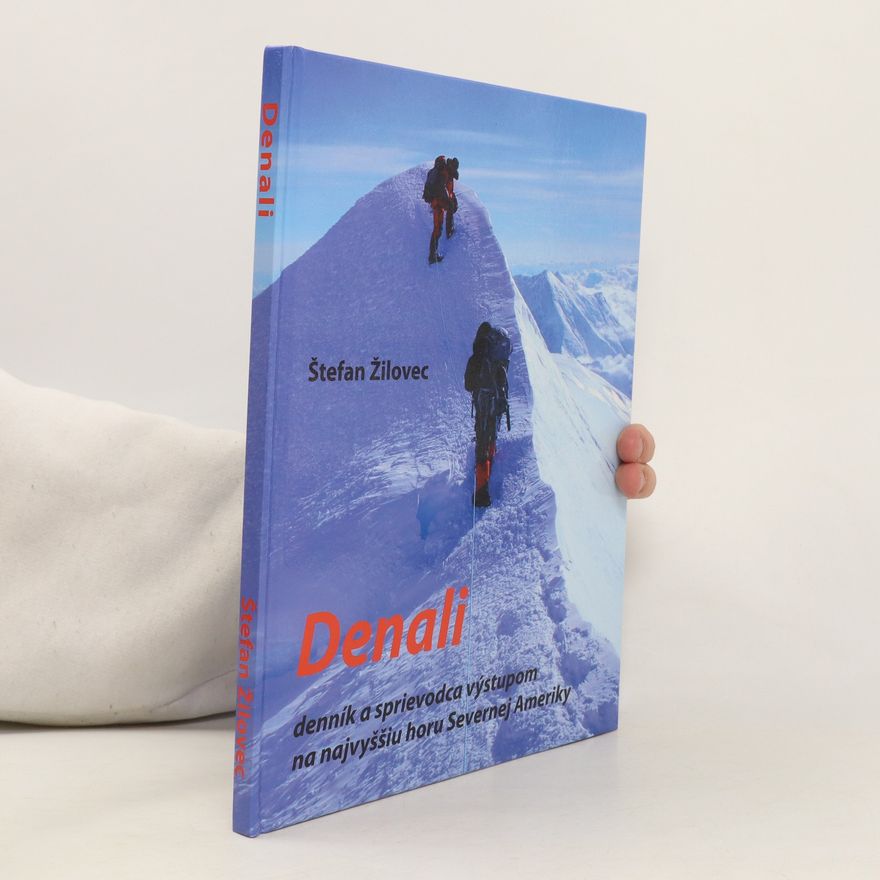 Štefan Žilovec Denali: denník a sprievodca výstupom na najvyššiu horu Severnej Ameriky