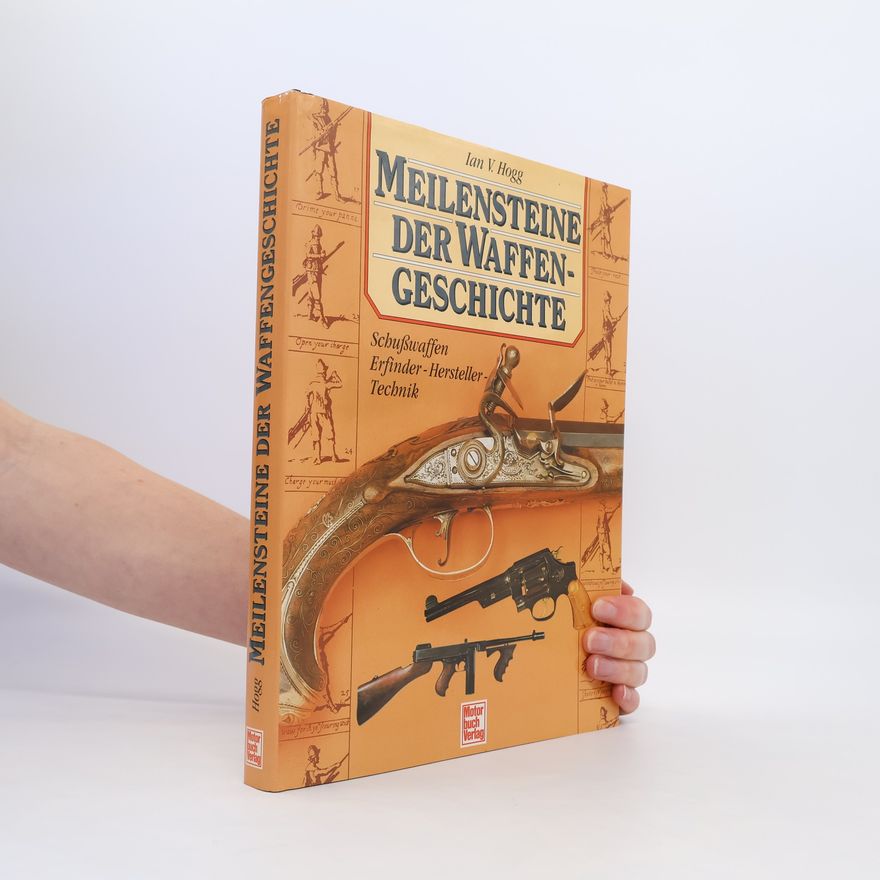 Ian Hogg Meilensteine der Waffengeschichte