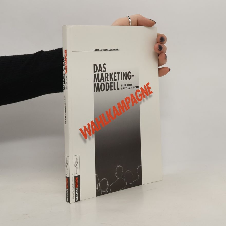 Harald Kohlberger Das Marketing-Modell für eine erfolgreiche Wahlkampagne