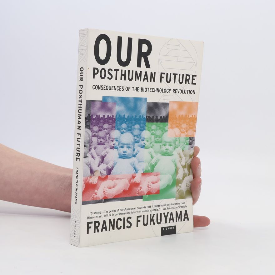 Francis Fukuyama Our Posthuman Future