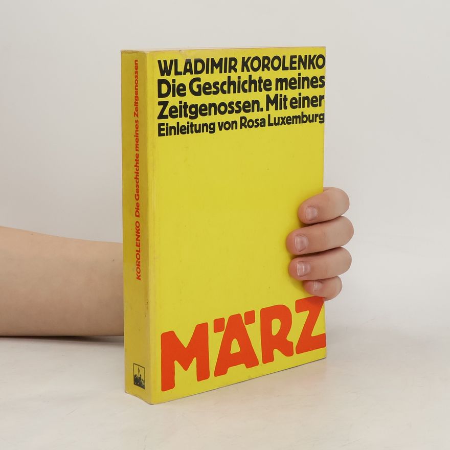 Vladimir Korolenko Die Geschichte meines Zeitgenossen. Mit einer Einleitung von Rosa Luxemburg