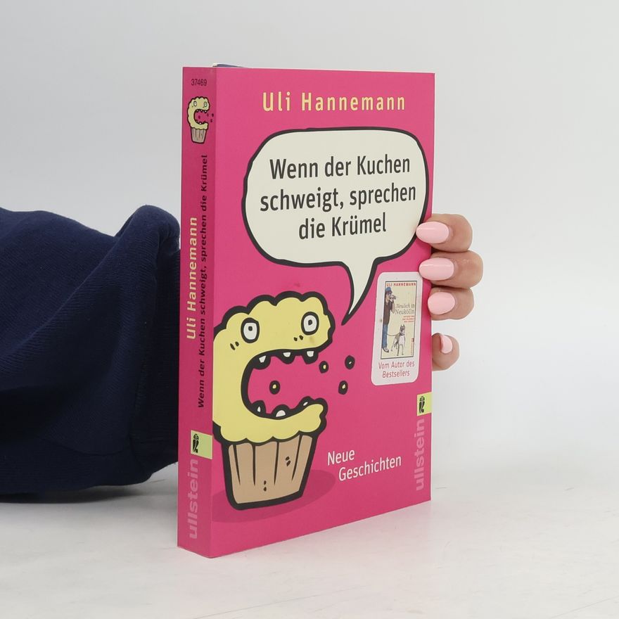Uli Hannemann Wenn der Kuchen schweigt, sprechen die Krümel
