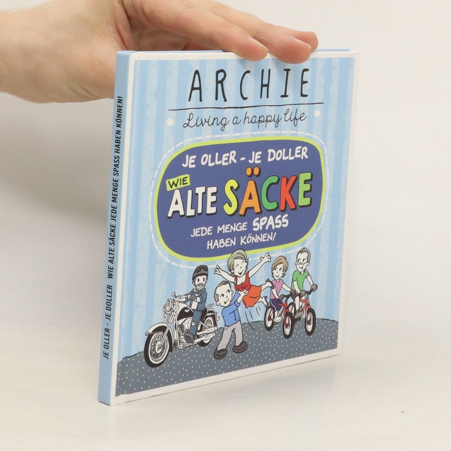 Archie Je oller - je doller, wie alte Säcke jede Menge Spaß haben können!