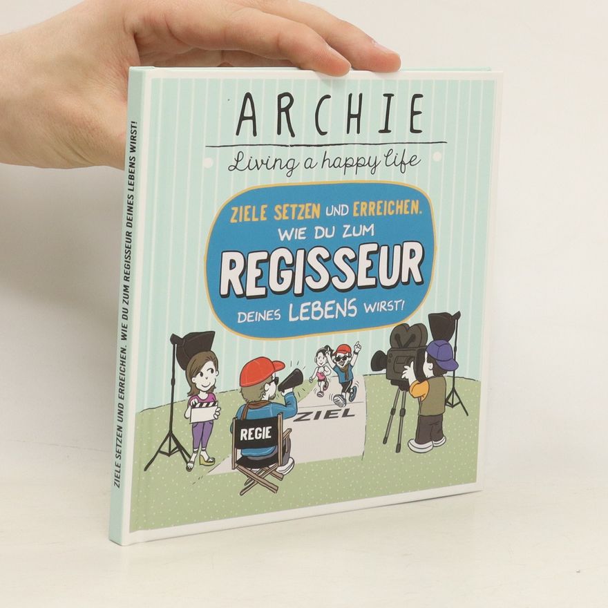 Archie Ziele setzen und erreichen. Wie du zum Regisseur deines Lebens wirst!